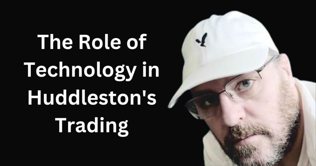 The Role of Technology in Huddleston's Trading